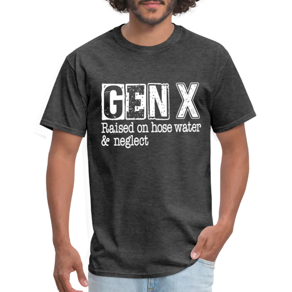 GEN X T-Shirt (Raised on hose water & neglect)