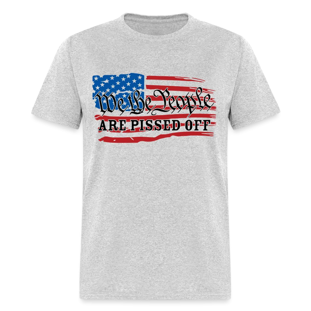 We The People Are Pissed Off T-Shirt